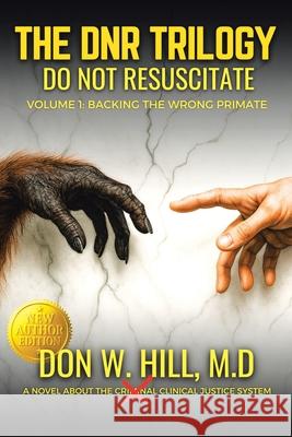 DNR Volume 1: Backing the Wrong Primate New Edition Don W. Hill 9781969268106 Don W Hill Publishing - książka