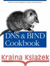 DNS & Bind Cookbook: Solutions & Examples for System Administrators Liu, Cricket 9780596004101 O'Reilly Media