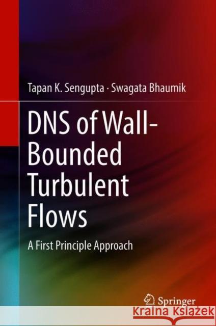 DNS of Wall-Bounded Turbulent Flows: A First Principle Approach SenGupta, Tapan K. 9789811300370 Springer - książka