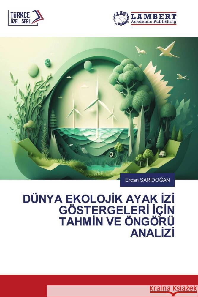 DÜNYA EKOLOJIK AYAK IZI GÖSTERGELERI IÇIN TAHMIN VE ÖNGÖRÜ ANALIZI SARIDOGAN, Ercan 9786207456185 LAP Lambert Academic Publishing - książka