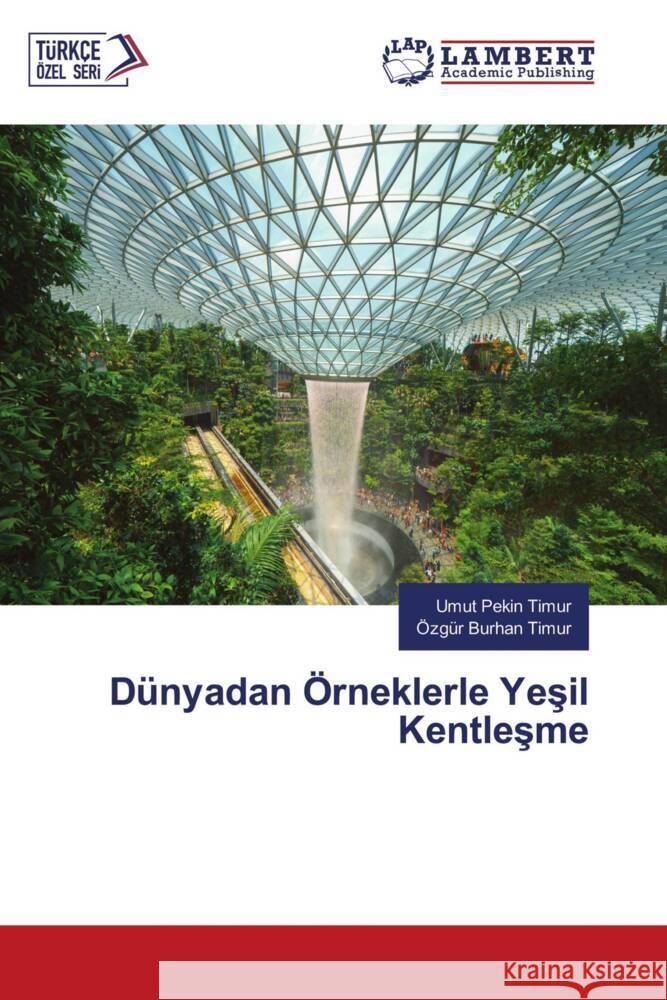 Dünyadan Örneklerle Yesil Kentlesme Pekin Timur, Umut, Timur, Özgür Burhan 9786207454556 LAP Lambert Academic Publishing - książka