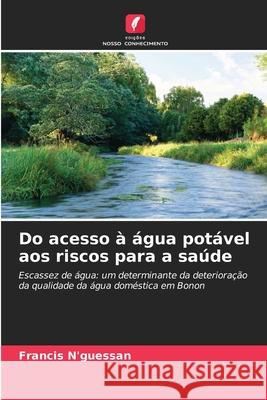 Do acesso à água potável aos riscos para a saúde Francis N'Guessan, Guy Roger Koffi, Konan Kouassi 9786204102924 Edicoes Nosso Conhecimento - książka