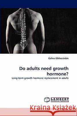 Do adults need growth hormone? Götherström, Galina 9783843357357 LAP Lambert Academic Publishing AG & Co KG - książka