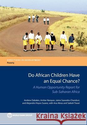 Do African Children Have an Equal Chance?: A Human Opportunity Report for Sub-Saharan Africa Dabalen, Andrew 9781464803321 World Bank Publications - książka