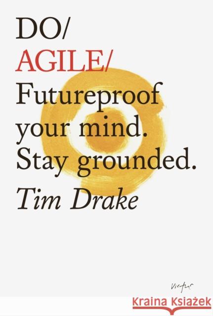 Do Agile: Futureproof Your Mind. Stay Grounded Tim Drake 9781907974809 The Do Book Co - książka