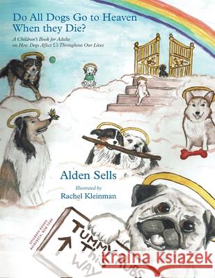 Do All Dogs Go to Heaven When They Die?: A Children's Book for Adults on How Dogs Affect Us Throughout Our Lives Alden Sells, Rachel Kleinman 9781951937362 Epigraph Publishing - książka