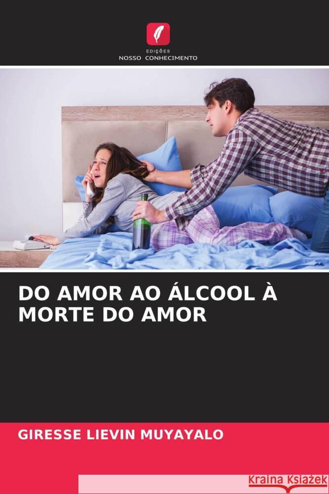 DO AMOR AO ÁLCOOL À MORTE DO AMOR MUYAYALO, Giresse Liévin 9786206517610 Edições Nosso Conhecimento - książka