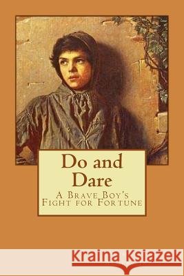 Do and Dare - a Brave Boy's Fight for Fortune Horatio Alger, Jr. Benitez, Paula 9781540347336 Createspace Independent Publishing Platform - książka