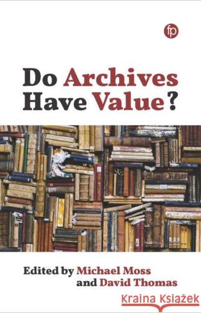 Do Archives Have Value? Michael Moss, David Thomas 9781783303328 Facet Publishing (ML) - książka