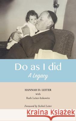 Do as I Did: A Legacy Hannah D Leiter, Ruth E Leiter-Itzkowitz 9780991448845 Le Pont International Ltd - książka