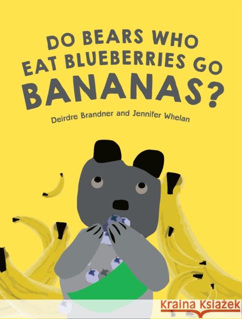 Do Bears Who Eat Blueberries Go Bananas? Deirdre Brandner 9781922810021 Wilkinson Publishing - książka