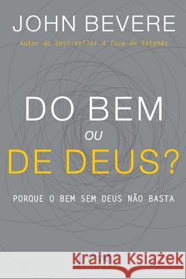 Do Bem ou De Deus?: Porque o Bem Sem Deus Não Basta Bevere, John 9788599858936 Edilan - książka