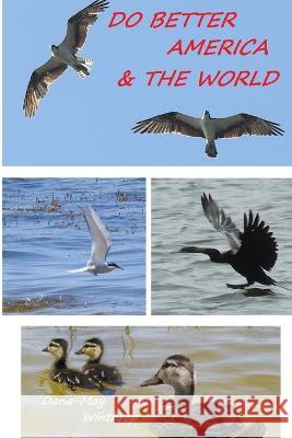 Do Better America & The World Dana-May Winthrop   9798397890519 Independently Published - książka