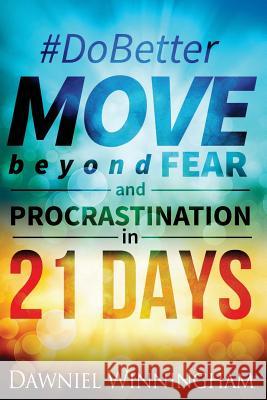 Do Better Move Beyond Fear and Procrastination in 21 Days Dawniel P. Winningham 9780984855629 Twin Power Publishing - książka