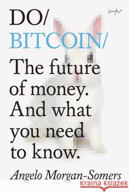 Do Bitcoin: The future of money. And what you need to know. Angelo Morgan-Somers 9781914168109 The Do Book Co - książka
