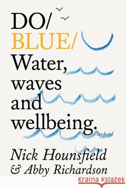 Do Blue: Water, waves and wellbeing. Abby Richardson 9781914168673 Do Book Co. - książka