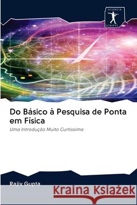 Do Básico à Pesquisa de Ponta em Física Rajiv Gupta 9786200958549 Sciencia Scripts - książka