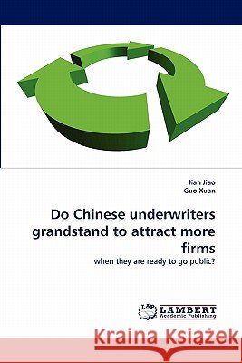 Do Chinese underwriters grandstand to attract more firms Jian Jiao, Guo Xuan 9783838384511 LAP Lambert Academic Publishing - książka