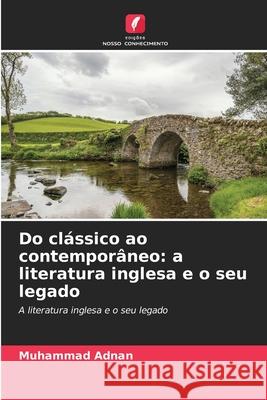 Do cl?ssico ao contempor?neo: a literatura inglesa e o seu legado Muhammad Adnan 9786209145339 Edicoes Nosso Conhecimento - książka