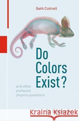 Do Colors Exist?: And Other Profound Physics Questions Cottrell, Seth Stannard 9783319643601 Birkhauser - książka
