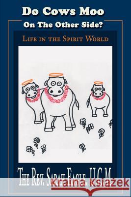 Do Cows Moo On The Other Side?: Life in the Spirit World Eagle, Sarah 9780595222247 Writers Club Press - książka