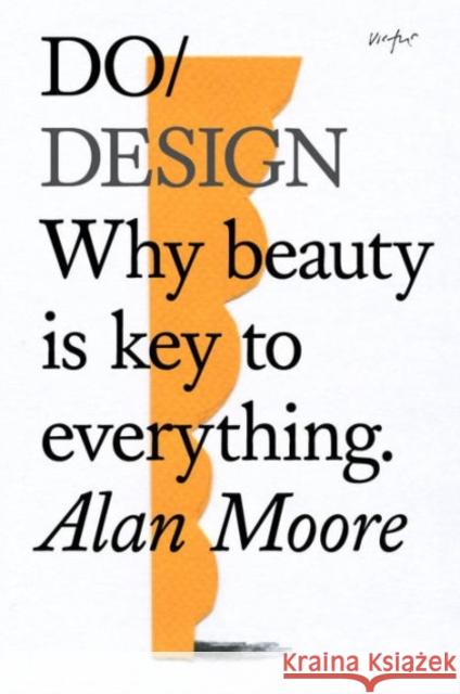 Do Design: Why Beauty is Key to Everything Alan Moore 9781907974281 The Do Book Co - książka