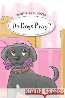 Do Dogs Pray Kimberling Galeti Kennedy 9781546607113 Createspace Independent Publishing Platform - książka