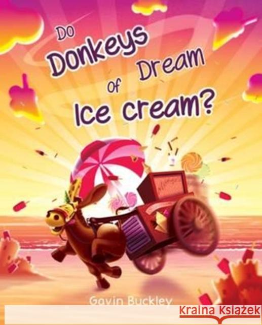 Do Donkeys Dream Of Ice Cream? Buckley, Gavin 9780993277023 Gavin Buckley Art - Illustration - Design - książka