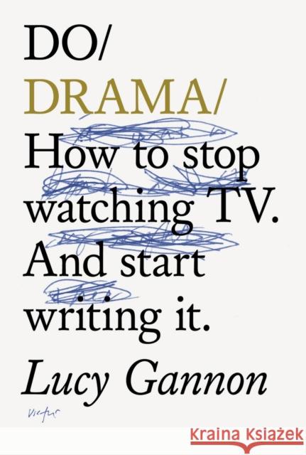 Do Drama: How to stop watching TV drama. And start writing it. Lucy Gannon 9781914168079 The Do Book Co - książka