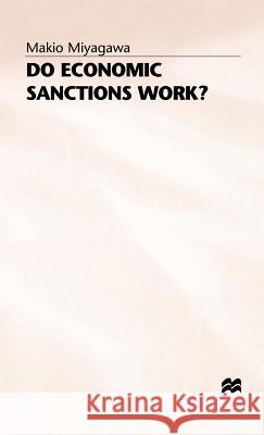 Do Economic Sanctions Work? Makio Miyagawa 9780333552759 PALGRAVE MACMILLAN - książka