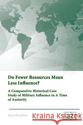 Do Fewer Resources Mean Less Influence? A Comparative Historical Case Study of Military Influence in A Time of Austerity Institute, Strategic Studies 9781312893580 Lulu.com - książka