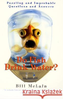Do Fish Drink Water?: Puzzling and Improbable Questions and Answers McLain, Bill 9780688179083 Quill - książka