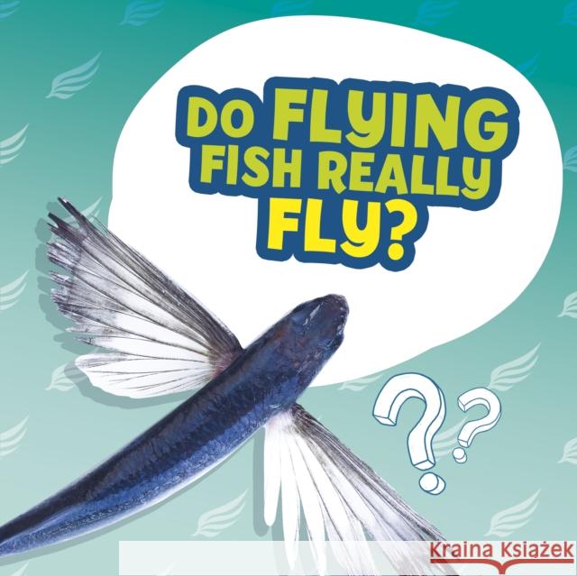 Do Flying Fish Really Fly? Ellen Labrecque 9781398215658 Capstone Global Library Ltd - książka