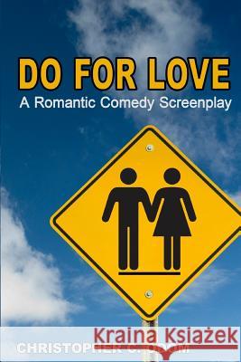 Do for Love: A Romantic Comedy Screenplay Christopher C. Odom 9781438200934 Createspace - książka