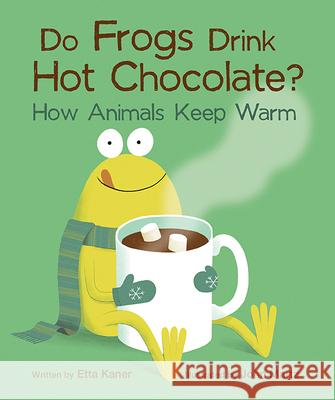 Do Frogs Drink Hot Chocolate?: How Animals Keep Warm  9781771474832 Owlkids - książka