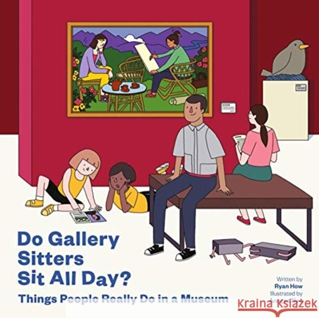 Do Gallery Sitters Sit All Day?: Things People Really Do in a Museum Ryan How   9789811145148 National Gallery Singapore - książka
