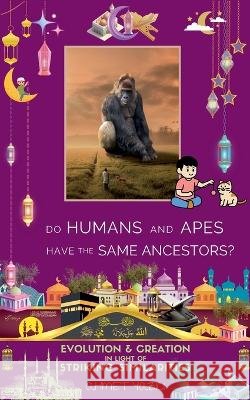 Do Humans and Apes Have the Same Ancestors?: Evolution and Creation in Light of Striking Similarities Yazici, Ahmet 9798231013944 Ahmet Yazici - książka
