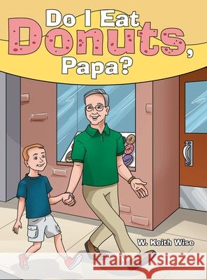 Do I Eat Donuts, Papa? W Keith Wise 9781480891364 Archway Publishing - książka