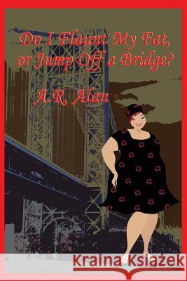 Do I Flaunt My Fat, or Jump Off a Bridge? A R Alan 9781515423515 Gray Rabbit Publishing - książka