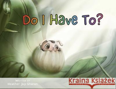 Do I Have To? Heather Joy Sharon Claudia Hoffman-Kaeufer  9781915522306 Conscious Dreams Publishing - książka