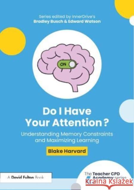 Do I Have Your Attention? Understanding Memory Constraints and Maximizing Learning Blake Harvard 9781032750279 Taylor & Francis Ltd - książka