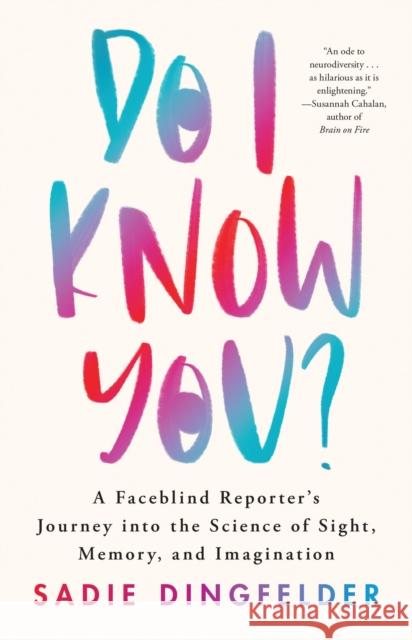 Do I Know You?: A Faceblind Reporter’s Journey into the Science of Sight, Memory, and Imagination Sadie Dingfelder 9780316545143 Little, Brown Spark - książka