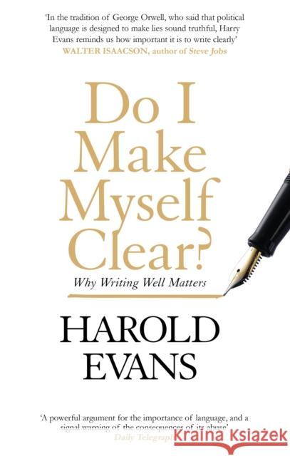 Do I Make Myself Clear?: Why Writing Well Matters Harold Evans 9780349142913 Little, Brown Book Group - książka