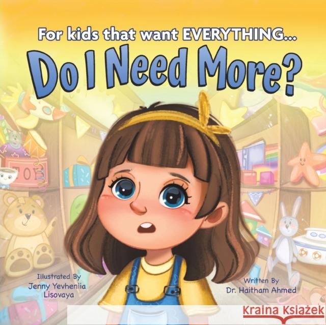 Do I Need More?: For the Kids that Want EVERYTHING Haitham Ahmed Jenny Yevheniia Lisovaya 9781956462814 Puppy Dogs & Ice Cream - książka