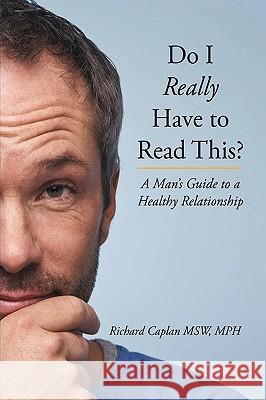 Do I Really Have to Read This?: A Man's Guide to a Healthy Relationship Caplan Msw, Mph Richard 9781449035228 Authorhouse - książka