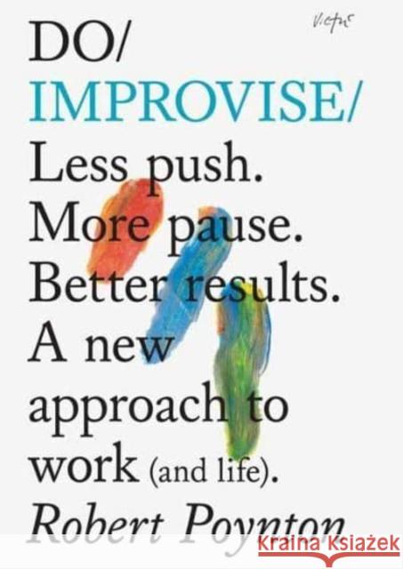 Do Improvise: Less Push. More Pause. Better Results. Robert Poynton 9781914168130 The Do Book Co - książka