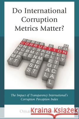 Do International Corruption Metrics Matter?: The Impact of Transparency International's Corruption Perception Index Omar E. Hawthorne 9781498508940 Lexington Books - książka