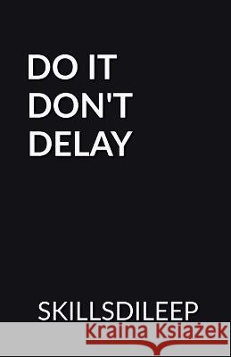 Do It, Don't Delay Dileep Kumar   9798889754862 Notion Press - książka