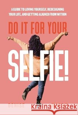 Do It For Your SELFIE!: A Guide to Loving Yourself, Redesigning Your Life, and Getting Aligned from Within Denise Marsh 9781956989021 Get It Done Productions - książka