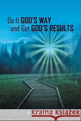 Do It God's Way and Get God's Results Roy Bacon 9781664236080 WestBow Press - książka